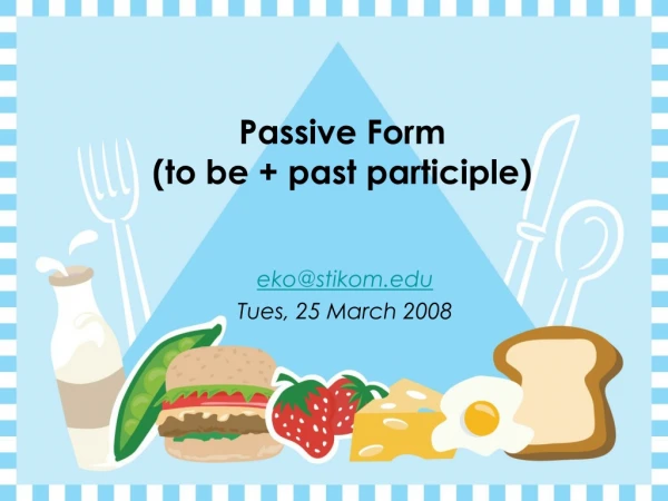 Passive Form  (to be + past participle)