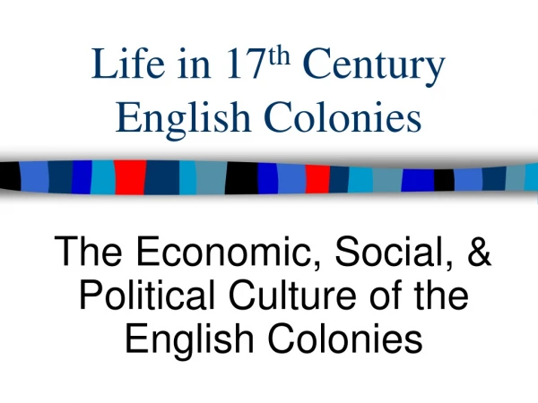 Life in 17 th  Century English Colonies
