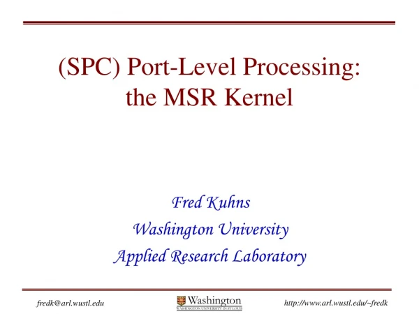 (SPC) Port-Level Processing: the MSR Kernel