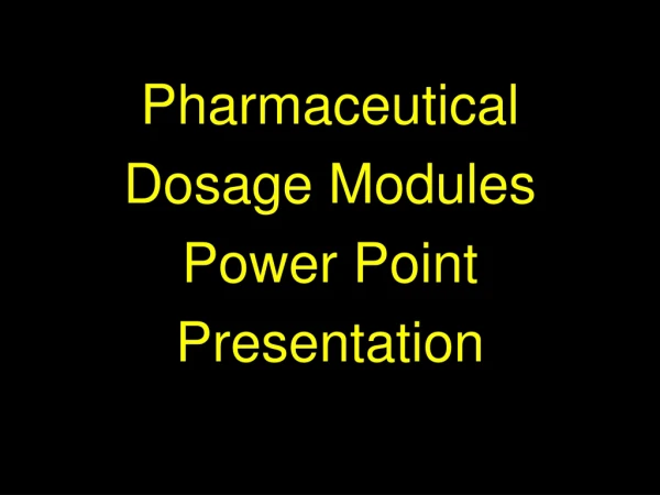 Pharmaceutical  Dosage Modules Power Point Presentation