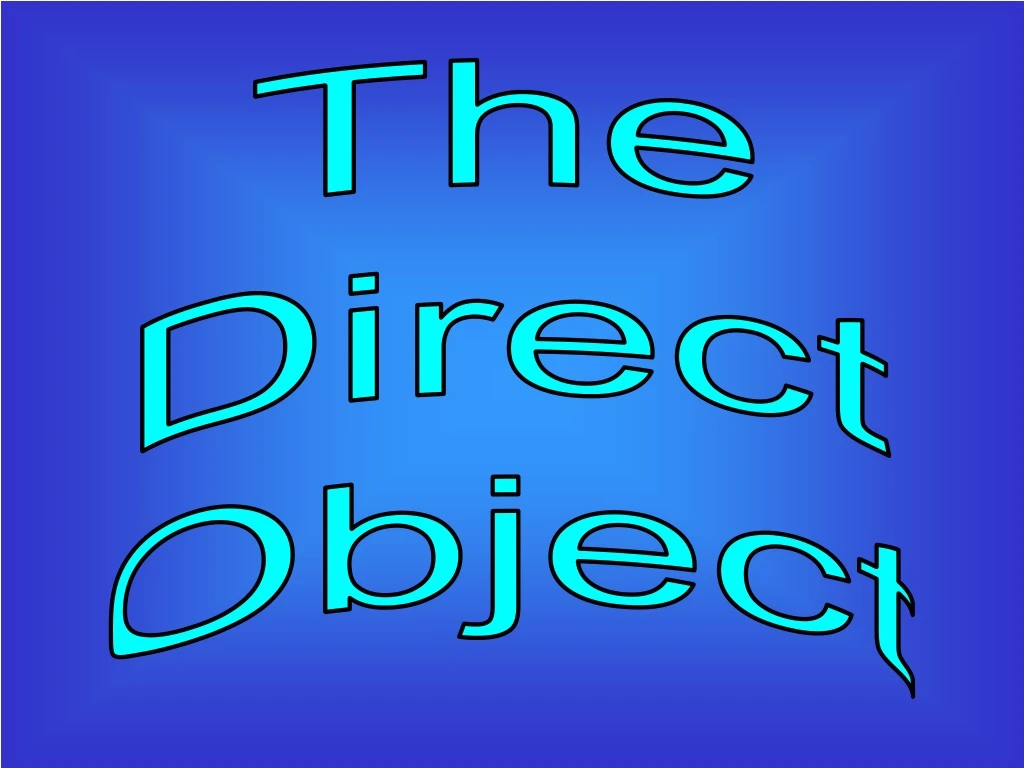 the direct object