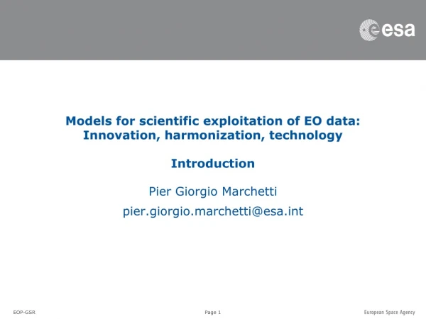 Models for scientific exploitation of EO data: Innovation, harmonization, technology Introduction