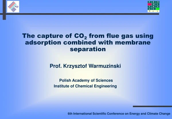 Prof. Krzysztof Warmuzinski Polish Academy of Sciences Institute of Chemical Engineering
