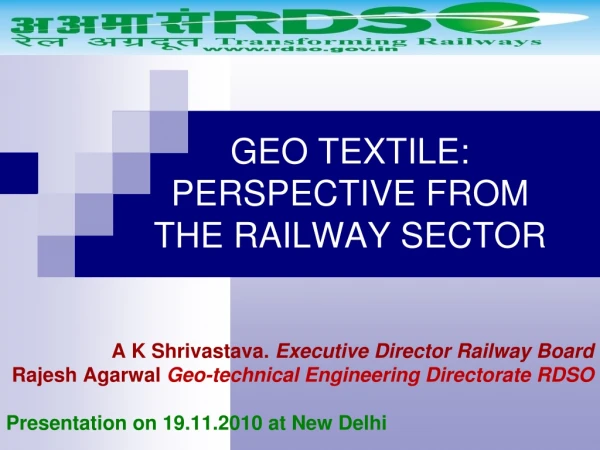GEO TEXTILE:  PERSPECTIVE FROM  THE RAILWAY SECTOR