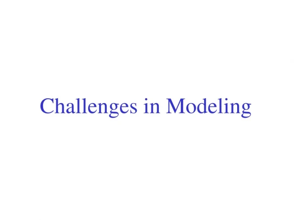 Challenges in Modeling