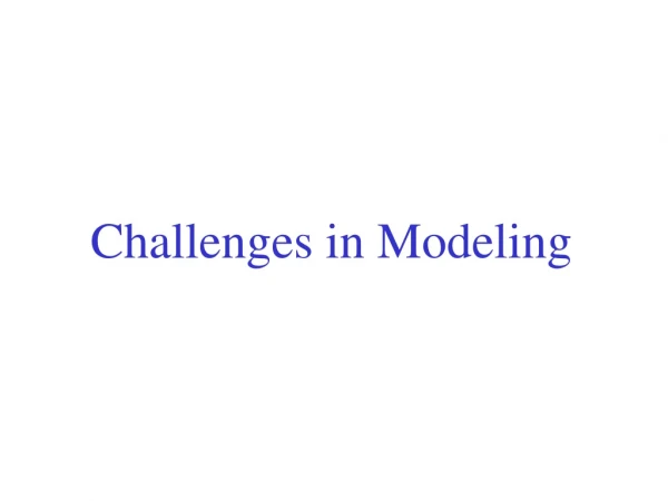challenges in modeling