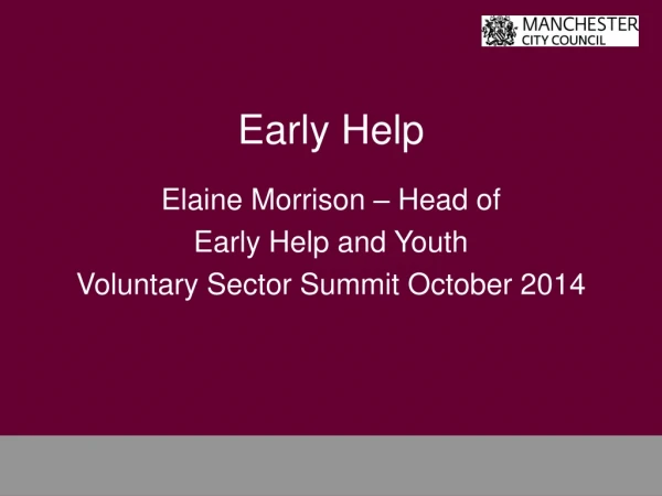 Early Help Elaine Morrison – Head of Early Help and Youth Voluntary Sector Summit October 2014