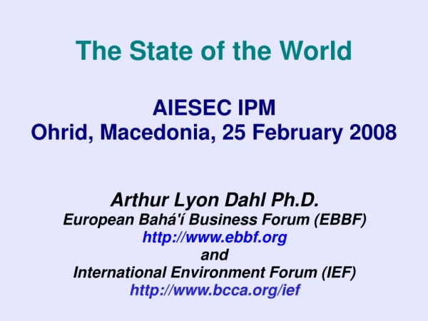 The State of the World AIESEC IPM Ohrid, Macedonia, 25 February 2008