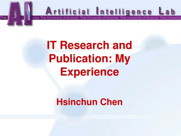 IT Research and Publication: My Experience Hsinchun Chen