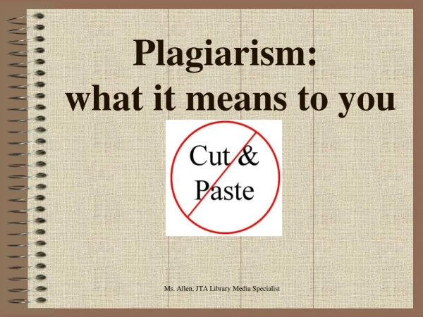 Plagiarism:  what it means to you