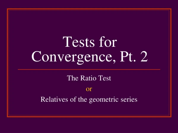 Tests for Convergence, Pt. 2