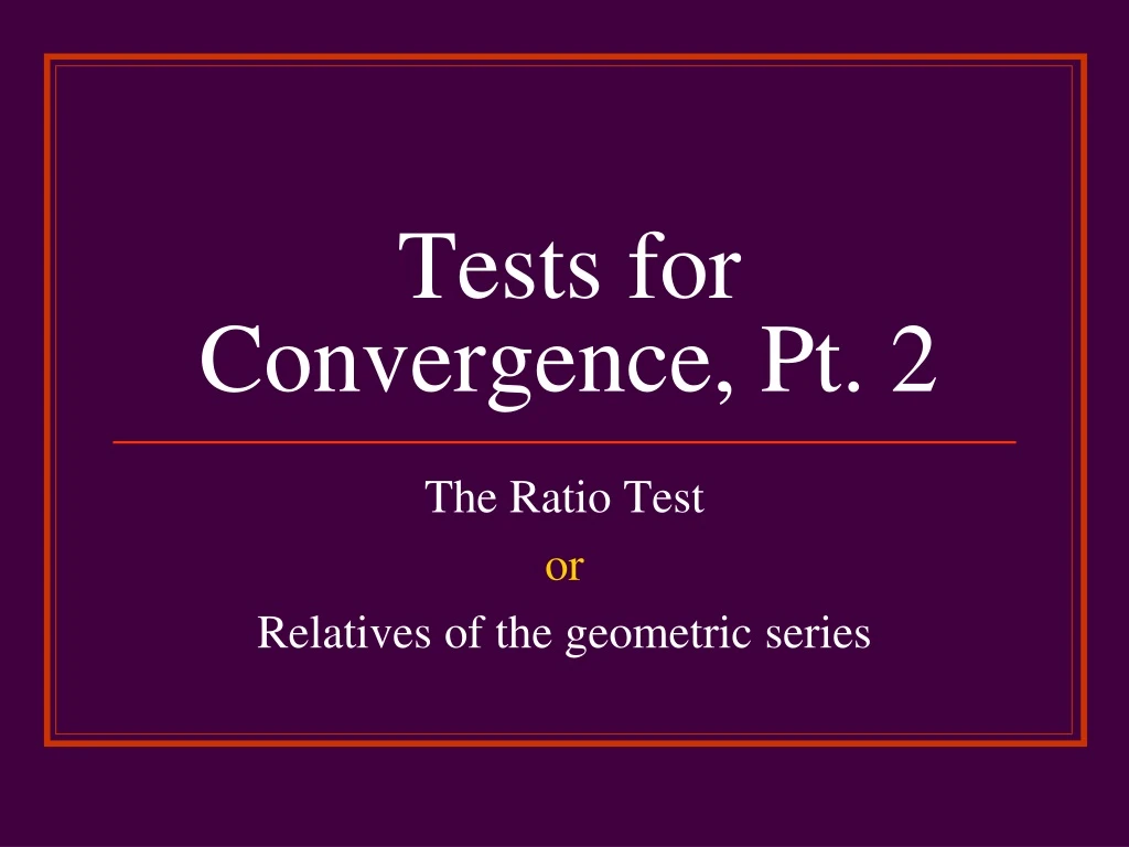 tests for convergence pt 2