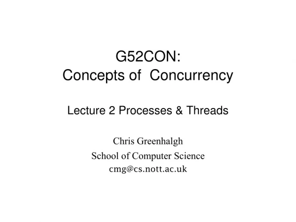 G52CON: Concepts of  Concurrency Lecture 2 Processes &amp; Threads