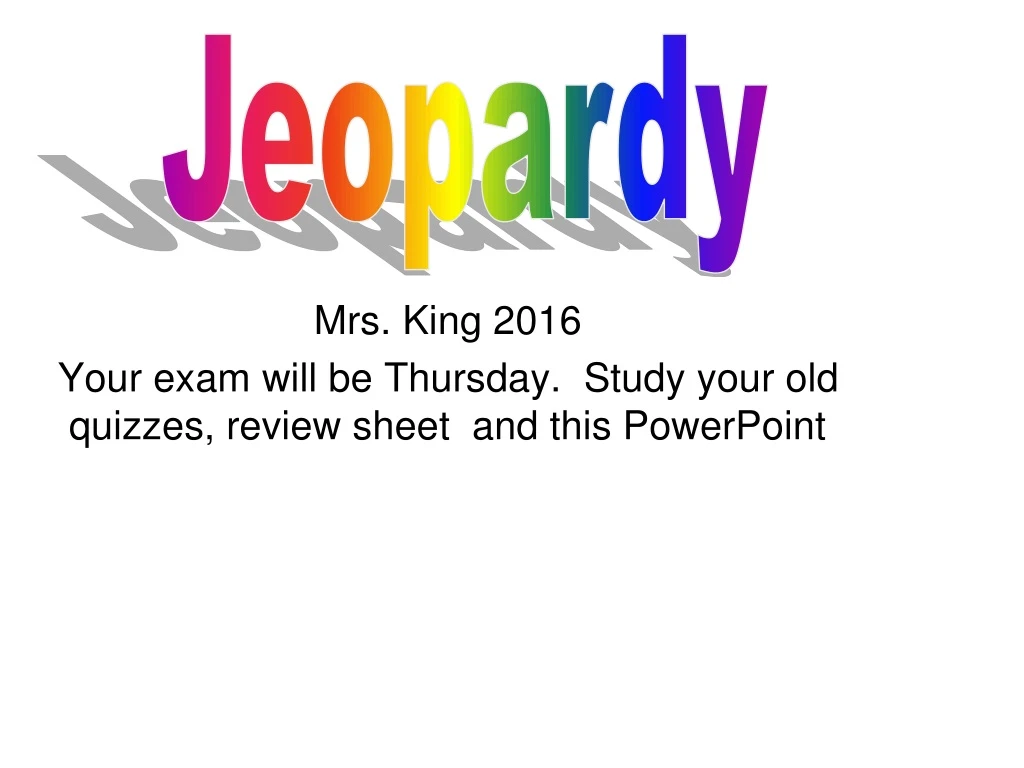 mrs king 2016 your exam will be thursday study your old quizzes review sheet and this powerpoint