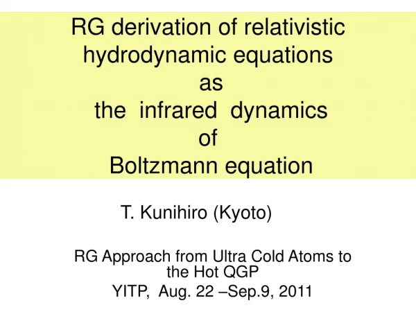 RG Approach from Ultra Cold Atoms to the Hot QGP YITP,  Aug. 22 –Sep.9, 2011