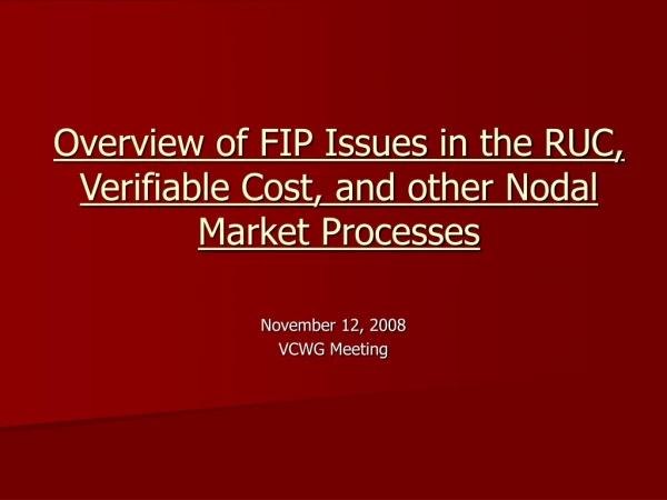 Overview of FIP Issues in the RUC, Verifiable Cost, and other Nodal Market Processes