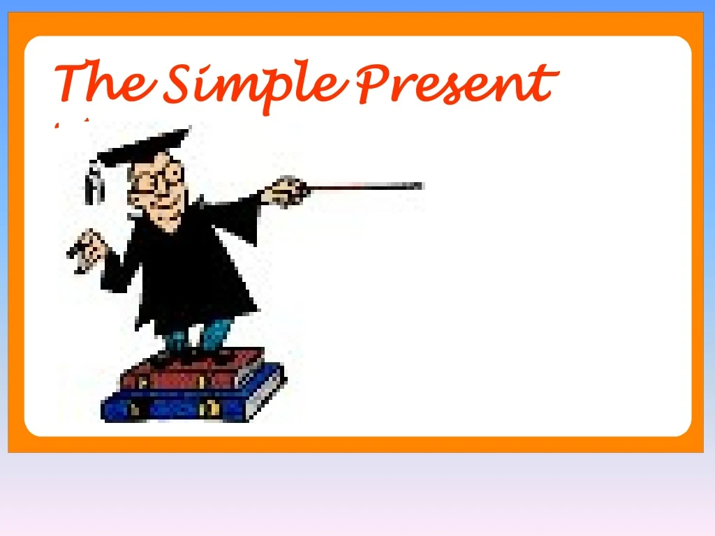 the simple present tense