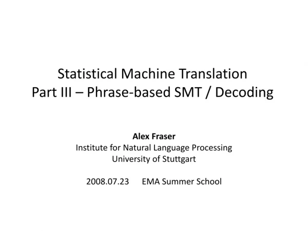 Statistical Machine Translation Part III – Phrase-based SMT / Decoding