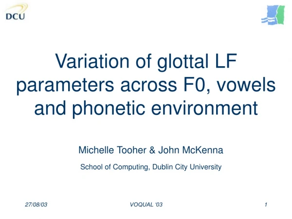 Variation of glottal LF parameters across F0, vowels and phonetic environment