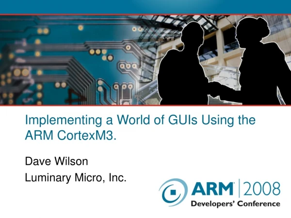 Implementing a World of GUIs Using the ARM CortexM3.
