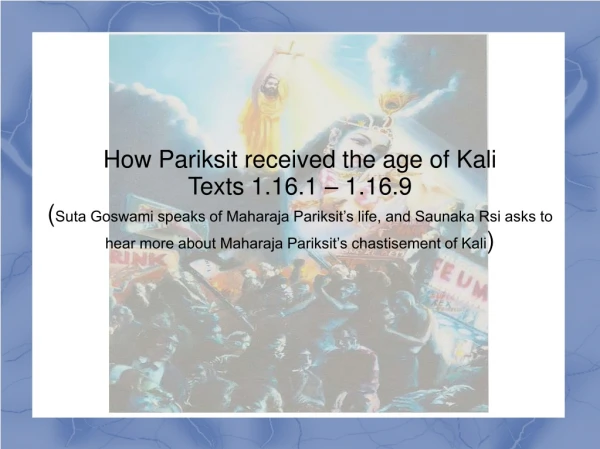 How Pariksit received the age of Kali Texts 1.16.1 – 1.16.9