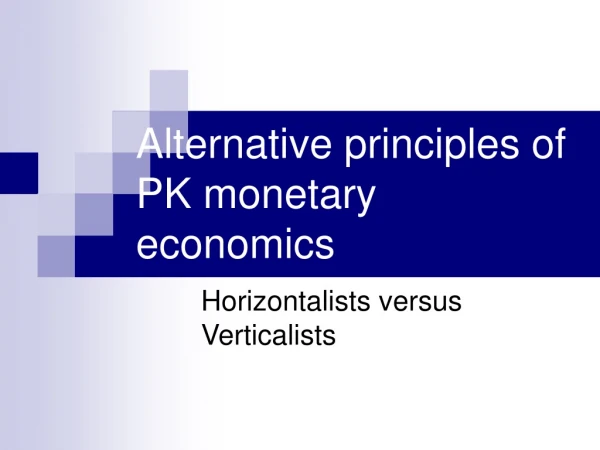 Alternative principles of PK monetary economics