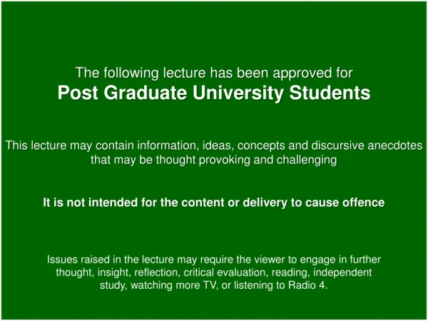 The following lecture has been approved for  Post Graduate University Students