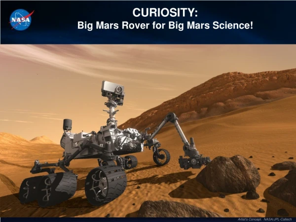 CURIOSITY:   Big Mars Rover for Big Mars Science!