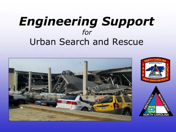Engineering Support for Urban Search and Rescue