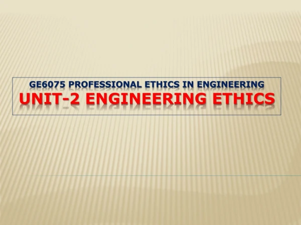 GE6075 Professional ethics IN ENGINEERING UNIT-2 Engineering Ethics