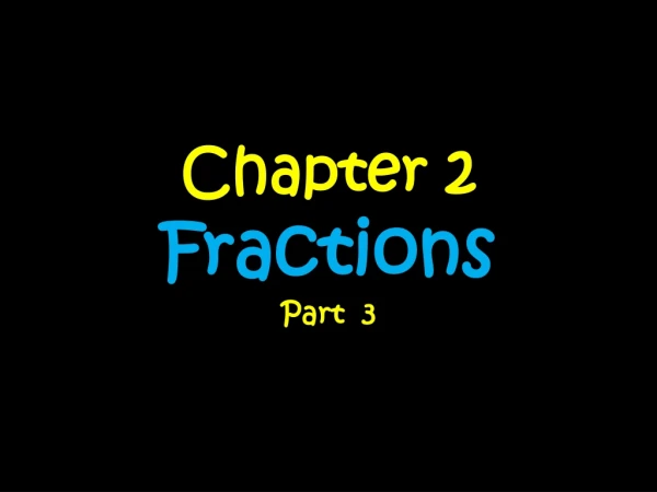 Chapter 2 Fractions Part  3
