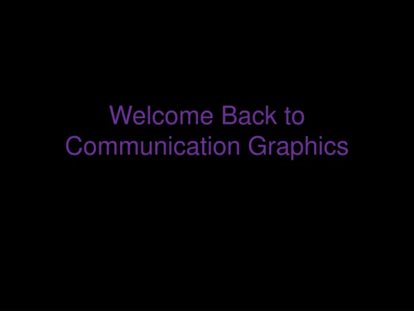 Welcome Back to Communication Graphics