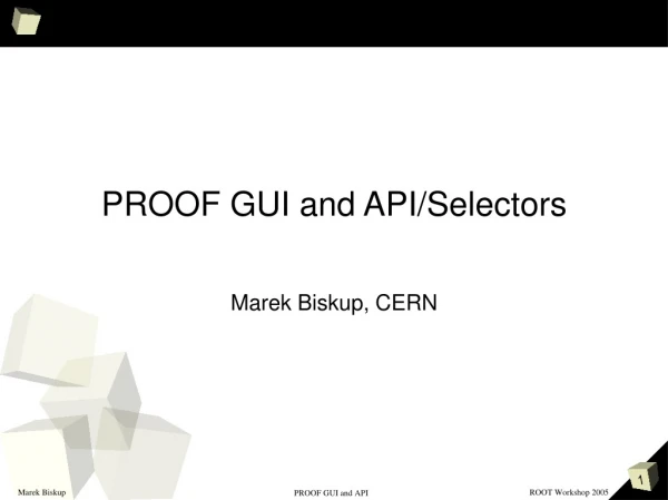 PROOF GUI and API/Selectors Marek Biskup, CERN