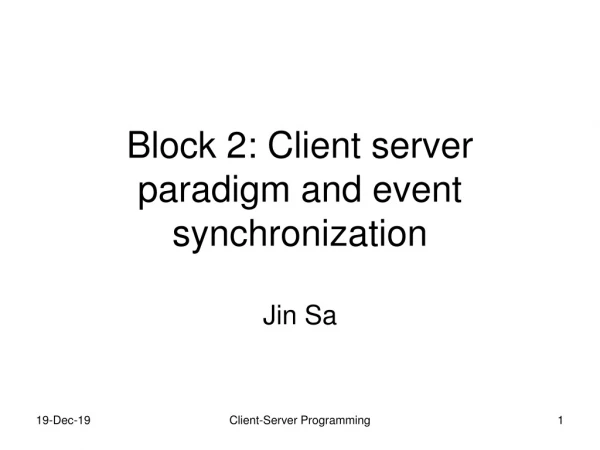 Block 2: Client server paradigm and event synchronization