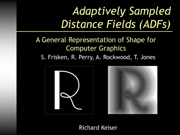 Adaptively  Sampled  Distance Fields (ADFs)