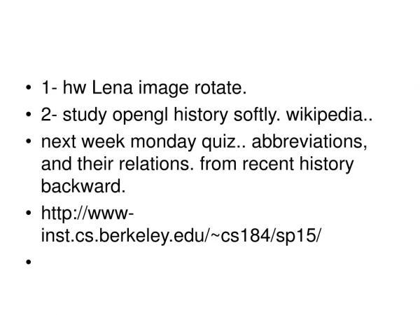 1- hw  Lena image rotate.  2-  study opengl history softly. wikipedia..