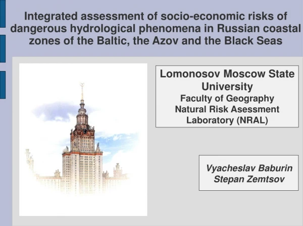 Lomonosov Moscow State University Faculty  of Geography Natural  Risk Asessment Laboratory (NRAL)