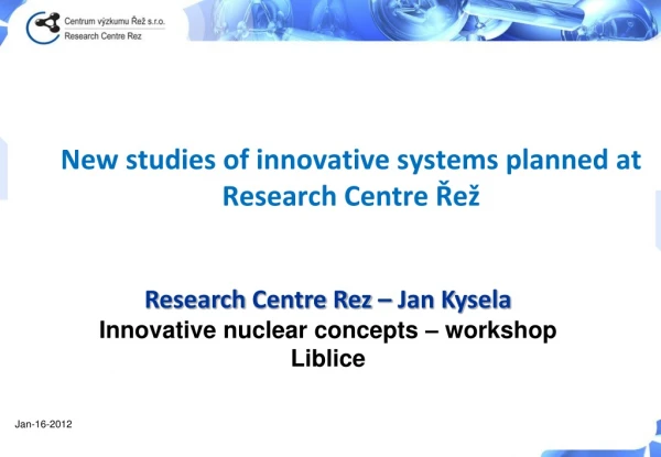 New studies of innovative systems planned at Research Centre Řež