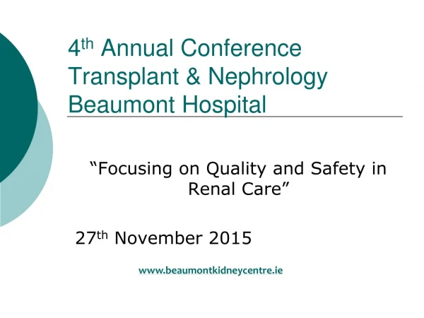 4 th  Annual Conference Transplant &amp; Nephrology Beaumont Hospital