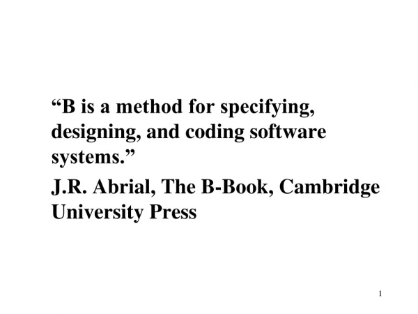 “B is a method for specifying, designing, and coding software systems.”