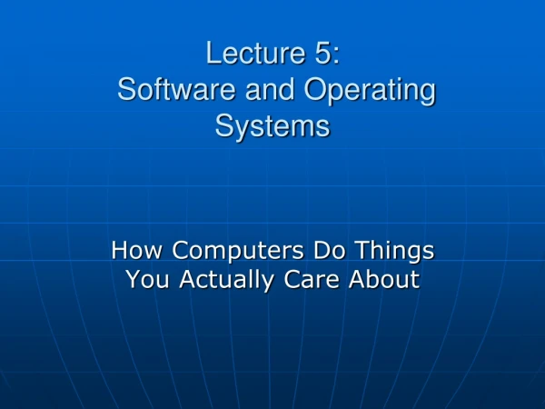 Lecture 5:   Software and Operating Systems