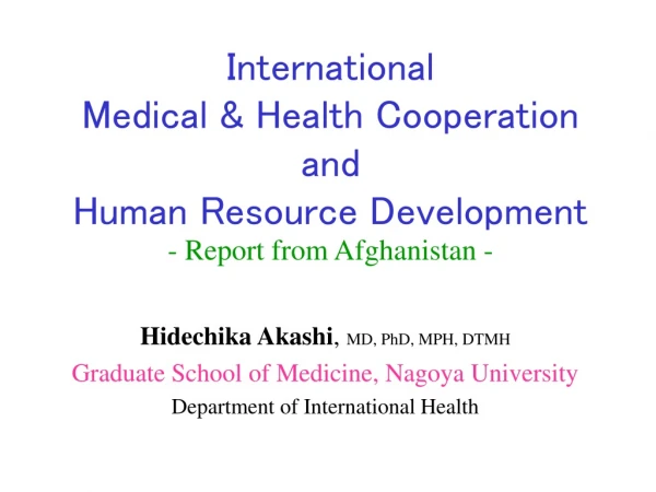 Hidechika Akashi ,  MD, PhD, MPH, DTMH Graduate School of Medicine, Nagoya University
