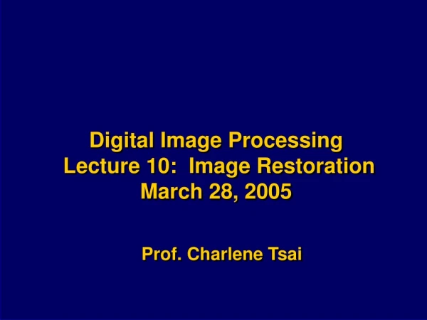 Digital Image Processing  Lecture 10:  Image Restoration March 28, 2005