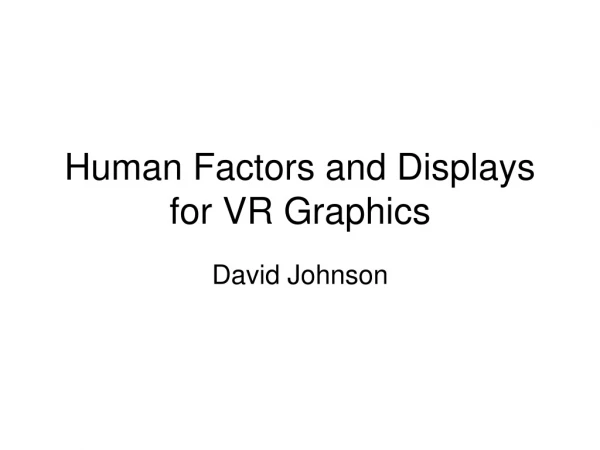 Human Factors and Displays for VR Graphics