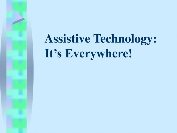 Assistive Technology: It’s Everywhere!