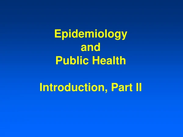 Epidemiology  and  Public Health Introduction, Part II