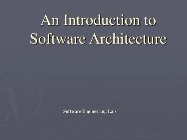An Introduction to  Software Architecture
