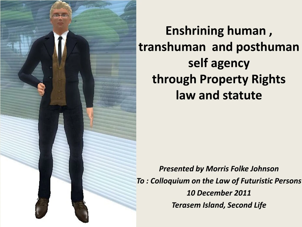 enshrining human transhuman and posthuman self agency through property rights law and statute