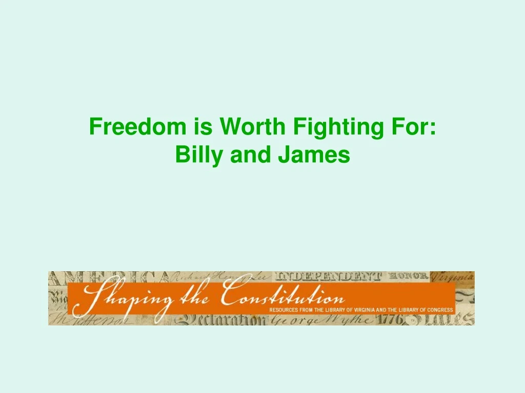 freedom is worth fighting for billy and james