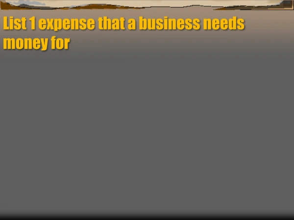 List 1 expense that a business needs money for